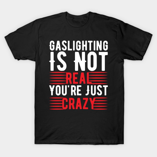 Funny Gaslighting Crazy Quote T-Shirt by Lukecarrarts